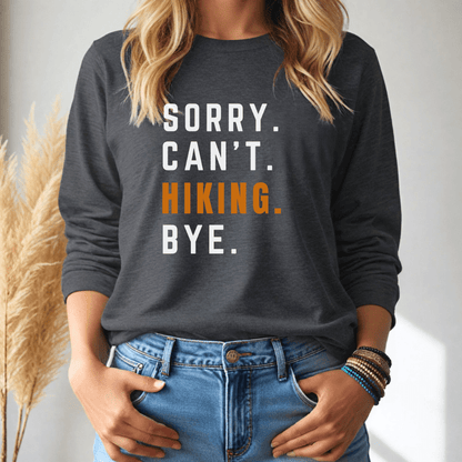 Sorry. Can't. Hiking. Bye. Long Sleeve Tee
