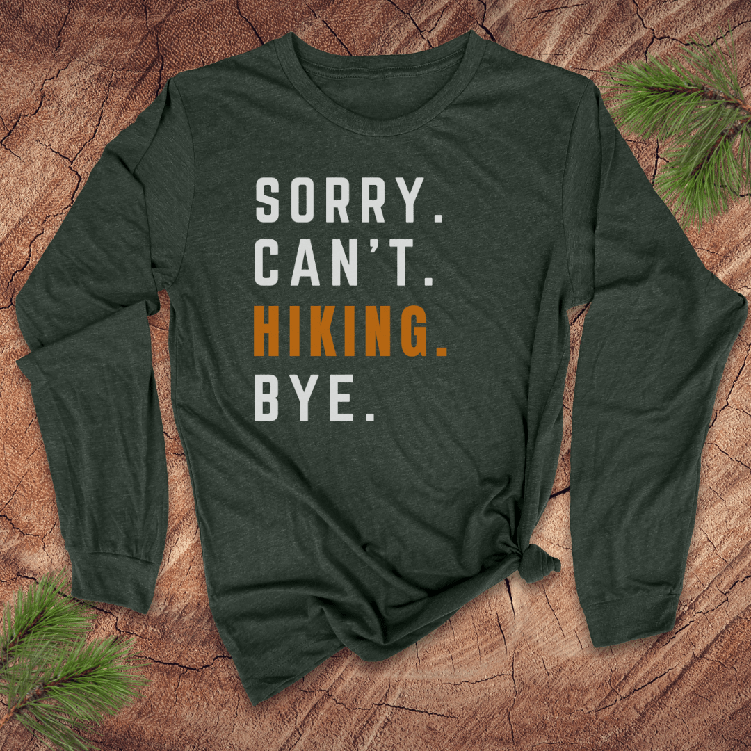 Sorry. Can't. Hiking. Bye. Long Sleeve Tee