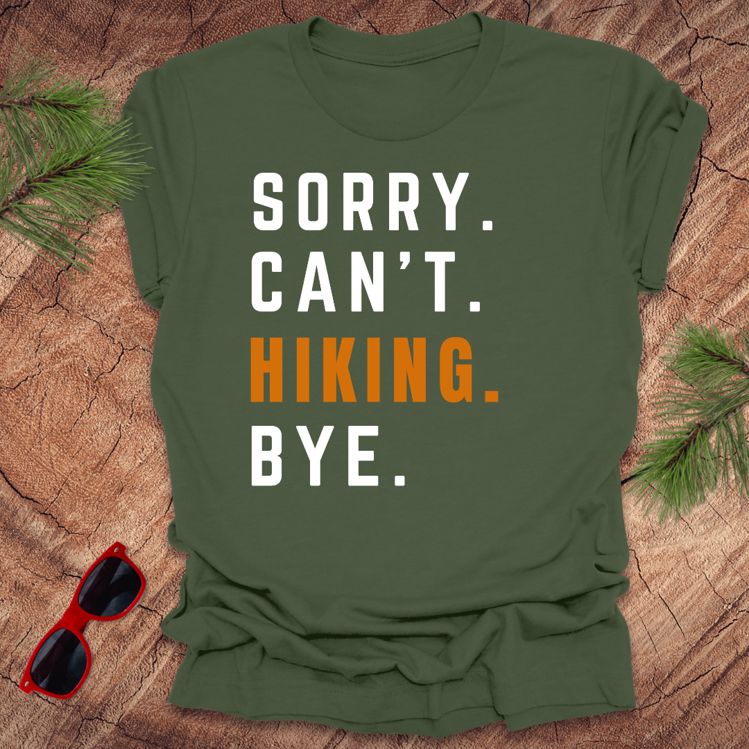 Sorry. Can't. Hiking. Bye. Tee - Wandering Owl Adventure Gear