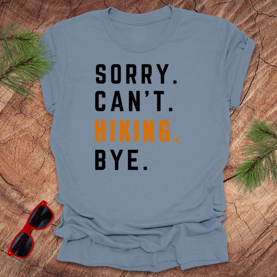 Sorry. Can't. Hiking. Bye. Tee - Wandering Owl Adventure Gear