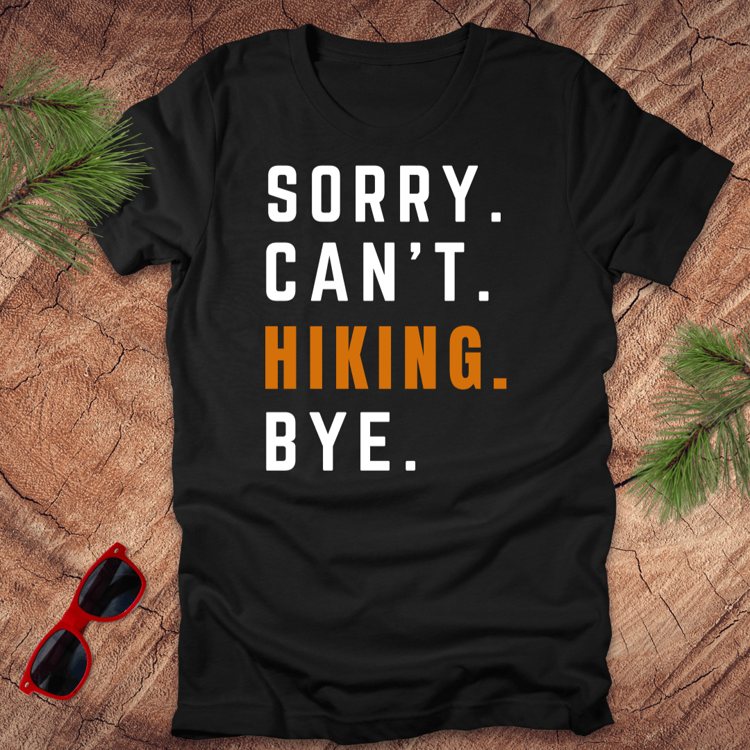 Sorry. Can't. Hiking. Bye. Tee - Wandering Owl Adventure Gear