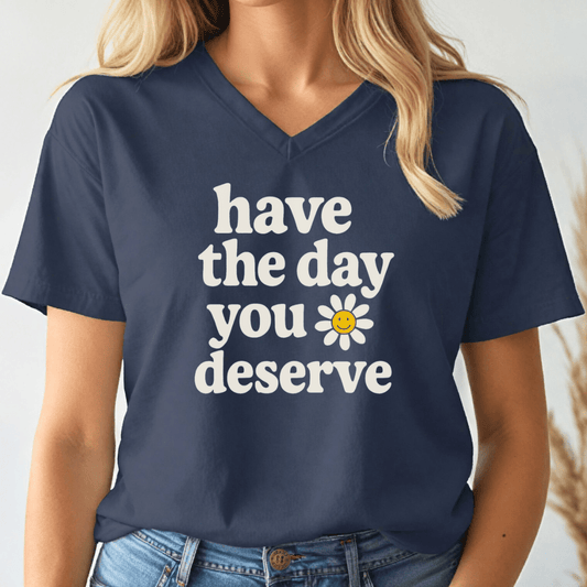 The Day You Deserve V - neck Tee - Wandering Owl Adventure Gear