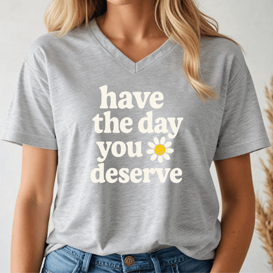 The Day You Deserve V - neck Tee - Wandering Owl Adventure Gear