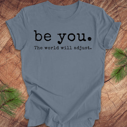 Be You The World Will Adjust Tee